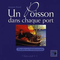 Un poisson dans chaque port - escales en mediterranee de cerbere a menton