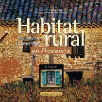 Habitat rural en provence - etat des lieux, cadre de vie, restauration et savoir-faire