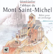L'abbaye du mont saint-michel - batir pour un archange