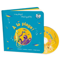 LA MUSIQUE DES TOUT PETITS  A LA PLAGE  LIVRE CD