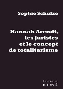Hannah Arendt - les juristes et le concept de totalitarisme