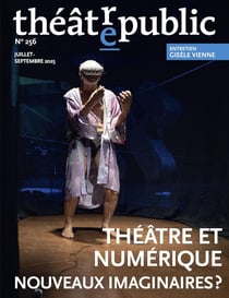 Théâtre public n°256 : Théâtre et numérique, nouveaux imaginaires