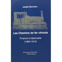Les chemins de fer chinois - finance et diplomatie, 1860-1914