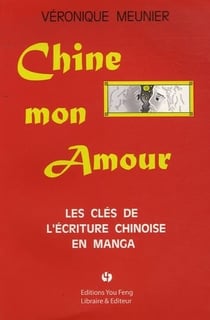 Chine, mon amour - les cles de l'ecriture chinoise en manga