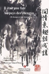 Il etait une fois au pays des chengyu - 30 chengyu et leur histoire - edition bilingue