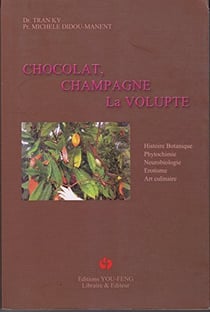 Chocolat, champagne, la volupte - histoire botanique, phytochimie, neurobiologie, erotisme, art culi