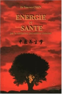 Energie et sante - par la medecine preventive chinoise