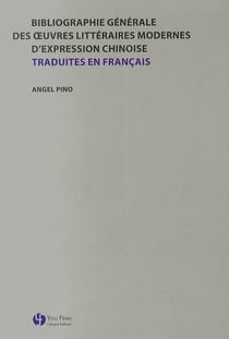 Bibliographie generale des oeuvres litteraires modernes d expression chinoise traduites en francais
