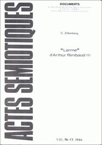 Actes semiotiques, n  76-77/1986. c. zilberberg, <i>larme<i> d'arthur  rimbaud. tome i : experience