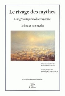 Le Rivage des mythes : Une géocritique méditerranéenne. Le lieu et son mythe