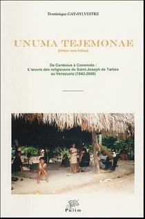 Unuma tejemonae ("union mes frères") : De Cantaous à Coromoto : l'oeuvre des religieuses de Saint-Joseph de Tarbes au Vénézuela, 1843-2000