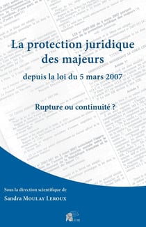 La Protection juridique des majeurs depuis la loi du 5 mars 2007 : Rupture ou continuité?