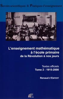 L' Enseignement mathématique à l'école primaire de la Révolution à nos jours : Textes officiels - Tome 2 : 1915-2000