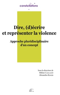 Dire, (d)écrire et représenter la violence : Approche pluridisciplinaire d'un concept
