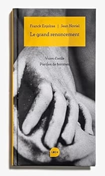 Le grand renoncement, voies d'asile, paroles de femmes