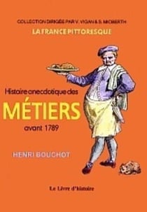 Histoire anecdotique des metiers avant 1789