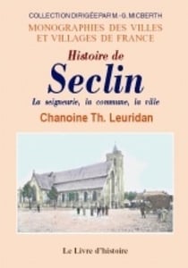 Histoire de seclin - la seigneurie, la communes, la ville, annales