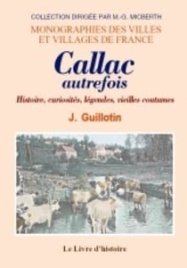 Callac autrefois. histoire, curiosites, legendes, vieilles coutumes