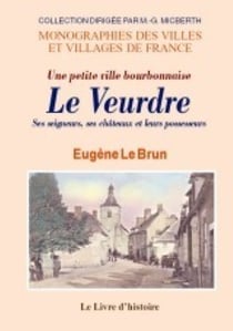 Le veurdre. une petite ville bourbonnaise. ses seigneurs, ses ch teaux et leurs possesseurs