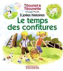 Titounet et Titounette : Le temps des confitures : 3 jolies histoires