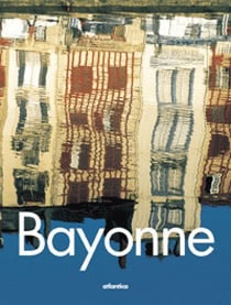 Bayonne - fidele, ambitieuse, vivante