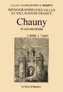Monographies des villes et villages de france : chauny et ses environs