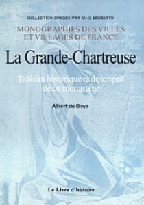 La grande chartreuse ou tableau historique et descriptif de ce monastere