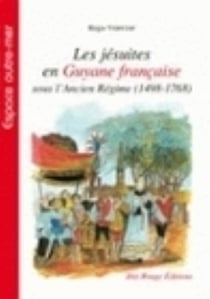 Les jésuites en Guyane française - sous l'ancien régime (1498-1768)