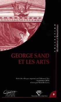 George Sand et les arts : Colloque international organisé par l'association "Château d'Ars, centre du romantisme", 5-9 sept. 2004
