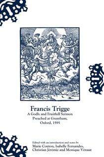Francis Trigge, A Godly and Fruitfull Sermon Preached at Grantham, Oxford, 1595