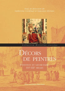 Décors de peintres : Invention et savoir-faire, XVIe-XXIe siècles