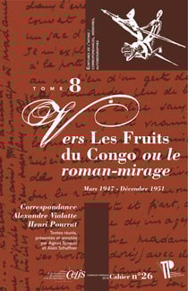 Correspondance Alexandre Vialatte - Henri Pourrat (1947-1951) : Tome 8 : Vers Les Fruits du Congo ou le roman mirage (mars 1947 - décembre 1951)