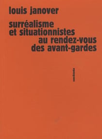 Surréalisme et situationnistes au rendez-vous des avant-gardes