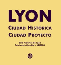 Lyon ciudad historica - ciudad proyecto - sitio historico de lyon