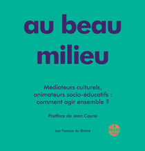 Au beau milieu - mediateurs culturels, animateurs socio-educatif : comment agir ensemble