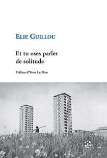 "et tu oses parler de solitude" d'elie guillou