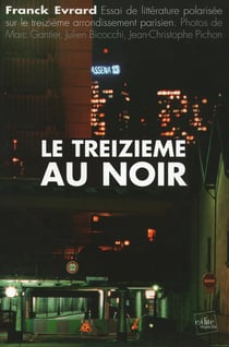 Le treizieme au noir : essai de litterature polarisee sur le treizieme arrondissement parisien