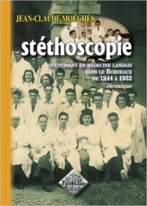 Stéthoscopie - un étudiant en médecine landais dans le Bordeaux de 1944 à 1952 - chronique