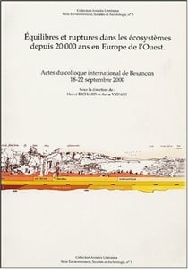Équilibres et ruptures dans les écosystèmes depuis 20 000 ans en Europe de l'ouest : Colloque international, Besançon, 18-22 sept. 2000