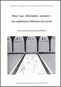 Pour une littérature savante : Les médiations littéraires du savoir. Colloque tenu à Besançon, 4 et 5 nov. 1999