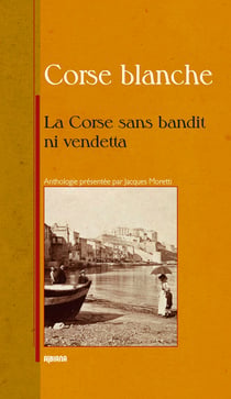 La Corse sans bandit ni vendetta... petite anthologie littéraire des muses corses