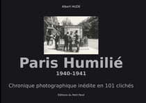 Paris humilie - 1940-1941 - - chronique photographique inedite en 101 cliches