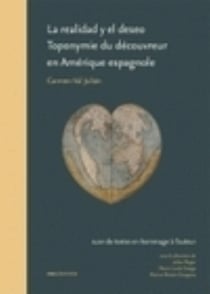 La Realidad y el deseo. Toponymie du découvreur en Amérique espagnole, de Carmen Val Julian : suivi de textes en hommage à l'auteur