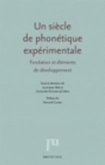Un siècle de phonétique expérimentale : fondation et éléments de développement - hommage à Théodore Rosset et John Ohala