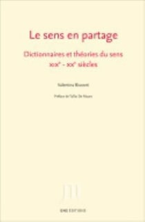 Le Sens en partage : Dictionnaires et théories du sens. XIXe - XXe siècles