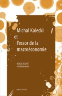 Michal Kalecki et l'essor de la macroéconomie : Suivi de « Trois systèmes » de Michal Kalecki