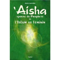 Aicha, epouse du prophete ou l'islam au feminin