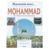 Le prophete mohammad, son message, sa vie et ses enseignements
