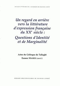 Un Regard en arrière vers la littérature d'expression française du 20e siècle : Questions d'identité et de marginalité.Colloque de Tallaght (Dublin), Irlande