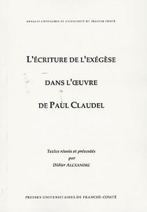 L' Écriture de l'exégèse dans l'oeuvre de Paul Claudel